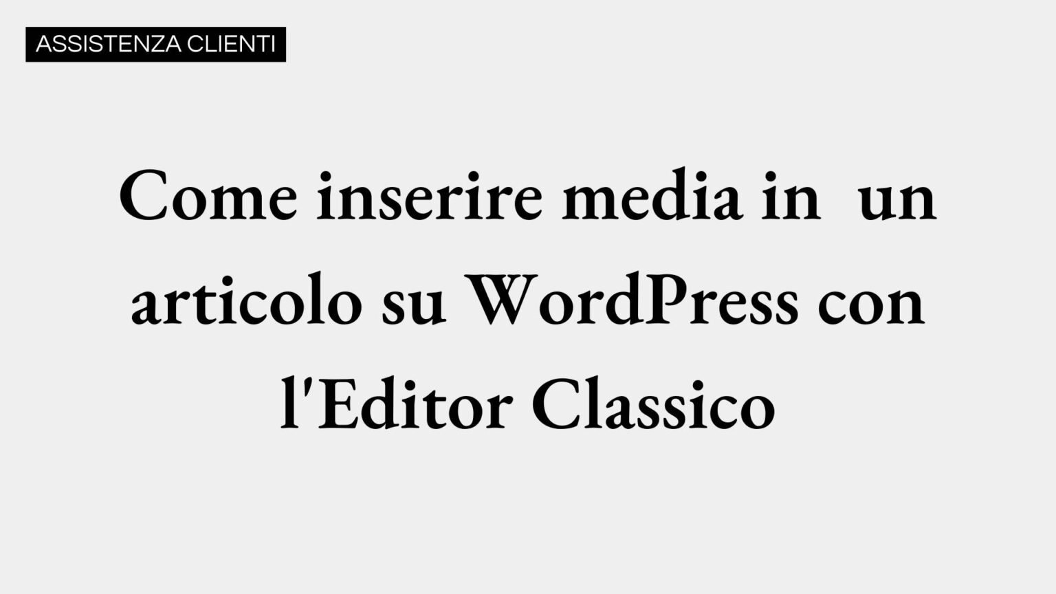 Come Inserire Media in un Articolo WordPress con l'Editor Classico