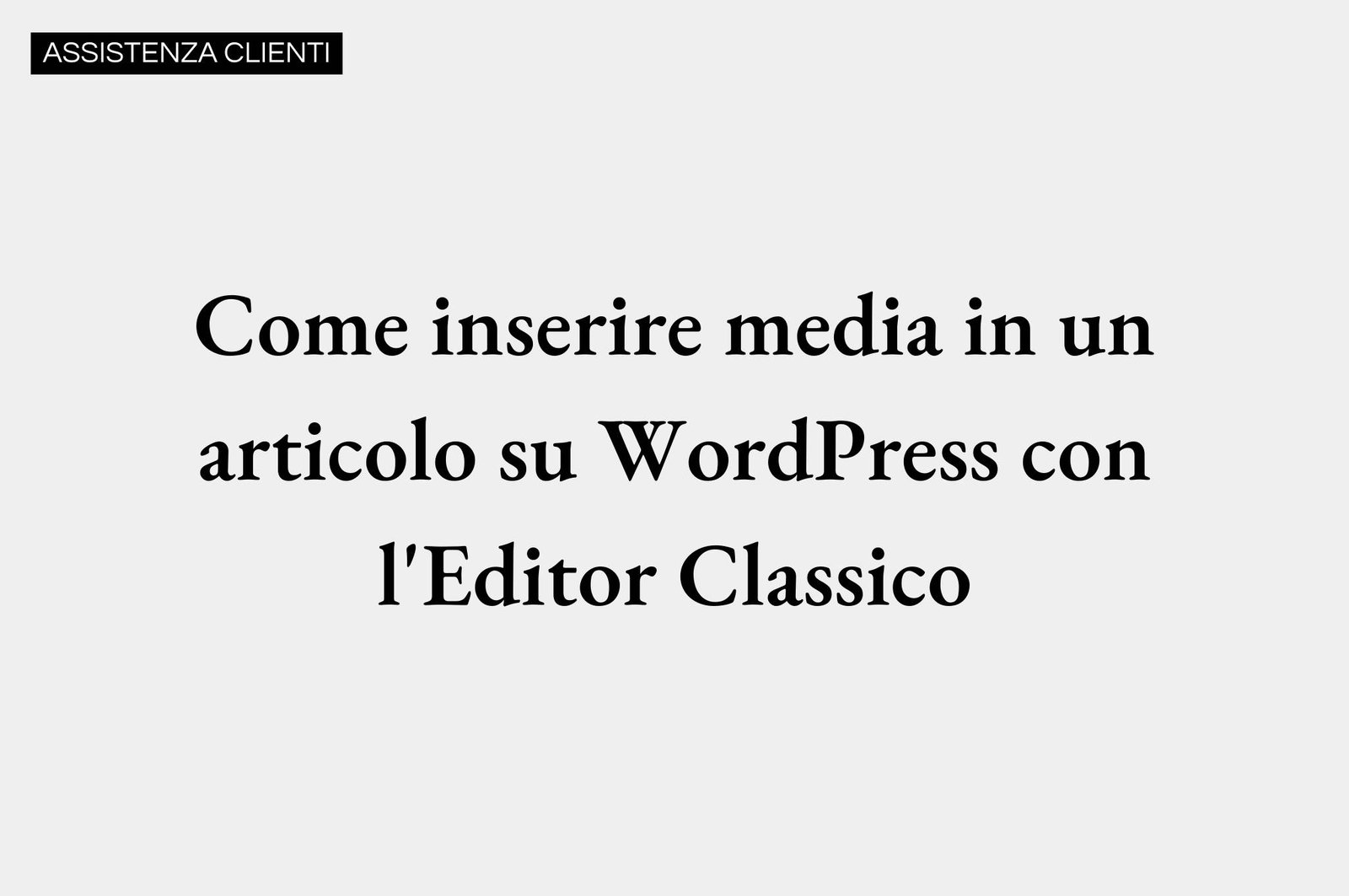 Come inserire media in un articolo su WordPress con l'Editor Classico