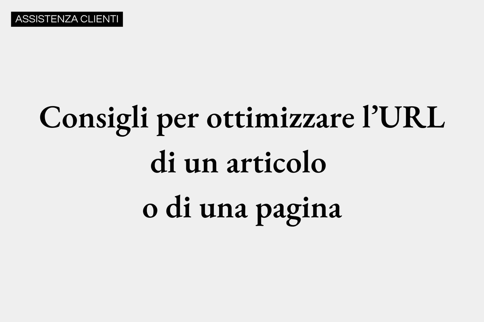 Consigli per ottimizzare l’URL di un articolo
o di una pagina