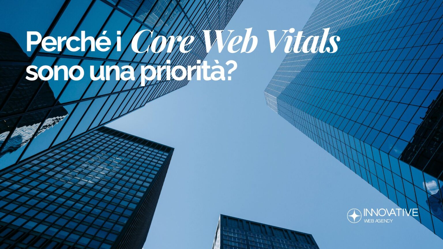 Perché i Core Web Vitals sono diventati una priorità di business (non solo “da sviluppatori”)